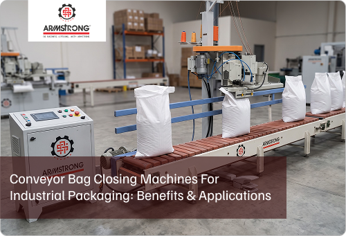 Conveyor Bag Closing Machines for Industrial Packaging: Benefits & Applications